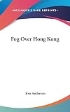 Anderson, Ken: Fog over Hong Kong Anderson, Ken: Fog over Hong Kong