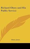 James, Henry: Richard Olney and His Public Service James, Henry: Richard Olney and His Public Service