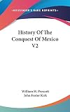 Prescott, William H.: History of the Conquest of Mexico V2