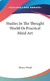 Wood, Henry: Studies in the Thought World, or Practical Mind Art Wood, Henry: Studies in the Thought World, or Practical Mind Art