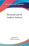 Frost, John: Pictorial Life of Andrew Jackson Frost, John: Pictorial Life of Andrew Jackson