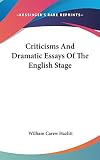 Hazlitt, William Carew: Criticisms and Dramatic Essays of the English Stage