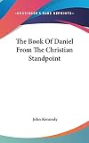 Kennedy, John: The Book of Daniel from the Christian Standpoint
