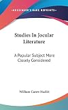 Hazlitt, William Carew: Studies in Jocular Literature: A Popular Subject More Closely Considered