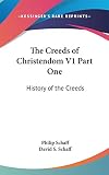 Schaff, Philip: History of the Creeds Schaff, Philip: History of the Creeds