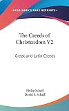 Schaff, Philip: Greek and Latin Creeds Schaff, Philip: Greek and Latin Creeds