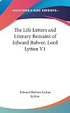 Bulwer-Lytton, Edward: The Life Letters and Literary Remains of Edward Bulwer, Lord Lytton V1 Bulwer-Lytton, Edward: The Life Letters and Literary Remains of Edward Bulwer, Lord Lytton V1