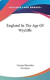 Trevelyan, George Macaulay: England in the Age of Wycliffe Trevelyan, George Macaulay: England in the Age of Wycliffe