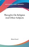 Pascal, Blaise: Thoughts on Religion and Other Subjects