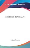 Studies in Seven Arts (0548152578) by Symons, Arthur Symons, Arthur: Studies in Seven Arts