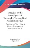 Iyer, S. Sandaram: Thoughts on the Metaphysics of Theosophy, Theosophical Miscellanies No: Paradoxes of the Highest Science, Theosophical Miscellanies No. 2 Iyer, S. Sandaram: Thoughts on the Metaphysics of Theosophy, Theosophical Miscellanies No: Paradoxes of the Highest Science, Theosophical Miscellanies No. 2