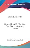 Craik, Dinah Maria Mulock: Lord Erlistoun: Alwyn's First Wife; the Water Cure; the Last House in C-Street Craik, Dinah Maria Mulock: Lord Erlistoun: Alwyn's First Wife; the Water Cure; the Last House in C-Street