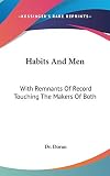 Doran: Habits and Men: With Remnants of Record Touching the Makers of Both Doran: Habits and Men: With Remnants of Record Touching the Makers of Both