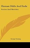 Gissing, George: Human Odds and Ends: Stories and Sketches