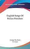 Trevelyan, George Macaulay: English Songs of Italian Freedom Trevelyan, George Macaulay: English Songs of Italian Freedom