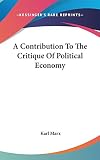 Marx, Karl: A Contribution to the Critique of Political Economy