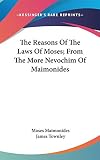 Maimonides, Moses: The Reasons of the Laws of Moses, from the More Nevochim of Maimonides Maimonides, Moses: The Reasons of the Laws of Moses, from the More Nevochim of Maimonides