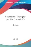 Ryle, J. C.: Expository Thoughts on the Gospels V1: St. Luke Ryle, J. C.: Expository Thoughts on the Gospels V1: St. Luke