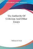 Trent, William P.: The Authority of Criticism and Other Essays