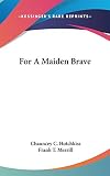 Hotchkiss, Chauncey C.: For a Maiden Brave