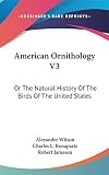 Wilson, Alexander: American Ornithology Vol 3, or the Natural History of the Birds of the United States Wilson, Alexander: American Ornithology Vol 3, or the Natural History of the Birds of the United States
