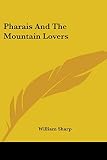 Sharp, William: Pharais And The Mountain Lovers Sharp, William: Pharais And The Mountain Lovers