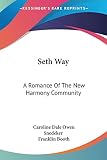 Snedeker, Caroline Dale Owen: Seth Way: A Romance of the New Harmony Community Snedeker, Caroline Dale Owen: Seth Way: A Romance of the New Harmony Community