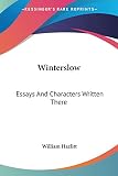 Hazlitt, William: Winterslow: Essays and Characters Written There Hazlitt, William: Winterslow: Essays and Characters Written There