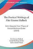 Drake, Joseph Rodman: The Poetical Writings Of Fitz-Greene Halleck: With Extracts from Those of Joseph Rodman Drake