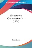 James, Henry: The Princess Casamassima 1908 James, Henry: The Princess Casamassima 1908