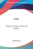Noyes, Alfred: Rada: A Drama of War in One Act Noyes, Alfred: Rada: A Drama of War in One Act