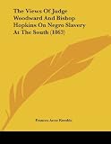 Kemble, Frances Anne: The Views Of Judge Woodward And Bishop Hopkins On Negro Slavery At The South Kemble, Frances Anne: The Views Of Judge Woodward And Bishop Hopkins On Negro Slavery At The South