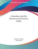 Adams, Herbert B.: Columbus And His Discovery Of America Adams, Herbert B.: Columbus And His Discovery Of America