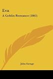 Savage, John: Eva: A Goblin Romance Savage, John: Eva: A Goblin Romance