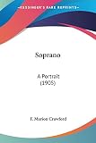 Crawford, F. Marion: Soprano: A Portrait
