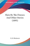 Blackmore, R. D.: Slain By The Doones And Other Stories Blackmore, R. D.: Slain By The Doones And Other Stories