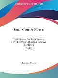 Weaver, Lawrence: Small Country Houses: Their Repair and Enlargement, Forty Examples Chosen from Five Centuries Weaver, Lawrence: Small Country Houses: Their Repair and Enlargement, Forty Examples Chosen from Five Centuries