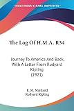 Kipling, Rudyard: The Log Of H.M.A. R34: Journey to America and Back, With a Letter from Rudyard Kipling