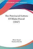 Pascal, Blaise: The Provincial Letters Of Blaise Pascal 1847