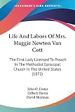 Haven, Gilbert: Life And Labors Of Mrs. Maggie Newton Van Cott: The First Lady Licensed To Preach In The Methodist Episcopal Church In The United States Haven, Gilbert: Life And Labors Of Mrs. Maggie Newton Van Cott: The First Lady Licensed To Preach In The Methodist Episcopal Church In The United States