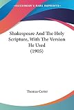 Carter, Thomas: Shakespeare And The Holy Scripture, With The Version He Used Carter, Thomas: Shakespeare And The Holy Scripture, With The Version He Used