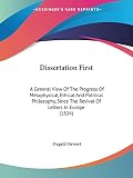 Stewart, Dugald: Dissertation First: A General View of the Progress of Metaphysical, Ethical and Political Philosophy, Since the Revival of Letters in Europe 1824 Stewart, Dugald: Dissertation First: A General View of the Progress of Metaphysical, Ethical and Political Philosophy, Since the Revival of Letters in Europe 1824