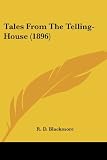 Blackmore, R. D.: Tales From The Telling-House Blackmore, R. D.: Tales From The Telling-House