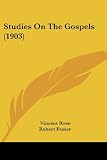 Rose, Vincent: Studies On The Gospels 1903 Rose, Vincent: Studies On The Gospels 1903