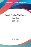 Kane, Robert: Good Friday To Easter Sunday Kane, Robert: Good Friday To Easter Sunday