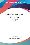 Lok, Henry: Poems By Henry Lok, 1593-1597