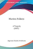 Swinburne, Algernon Charles: Marino Faliero: A Tragedy