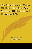 Smollett, Tobias: The Miscellaneous Works Of Tobias Smollett, With Memoirs Of His Life And Writings Smollett, Tobias: The Miscellaneous Works Of Tobias Smollett, With Memoirs Of His Life And Writings