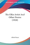 Noyes, Alfred: The Elfin Artist And Other Poems Noyes, Alfred: The Elfin Artist And Other Poems