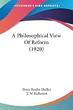 Shelley, Percy Bysshe: A Philosophical View Of Reform Shelley, Percy Bysshe: A Philosophical View Of Reform